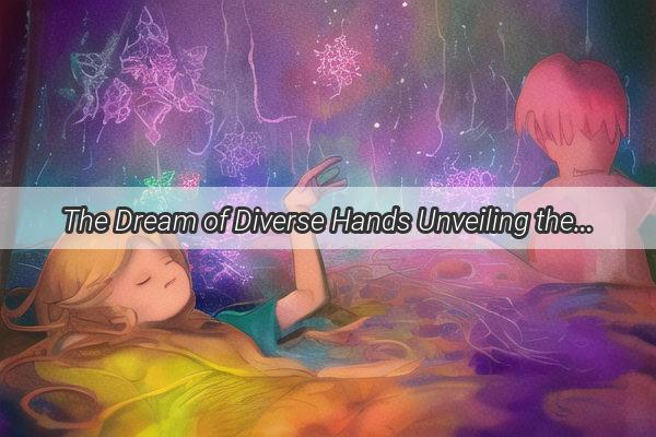 The Dream of Diverse Hands Unveiling the Symbolism of a Community Building Together